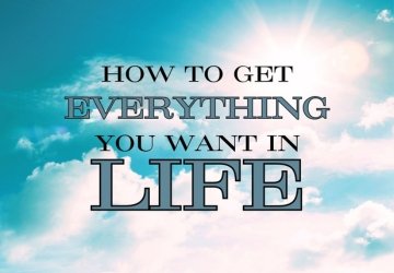 How to get Everything you want in Life